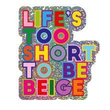 Lade das Bild in den Galerie-Viewer, Sticker "Life's Too Short To Be Beige"